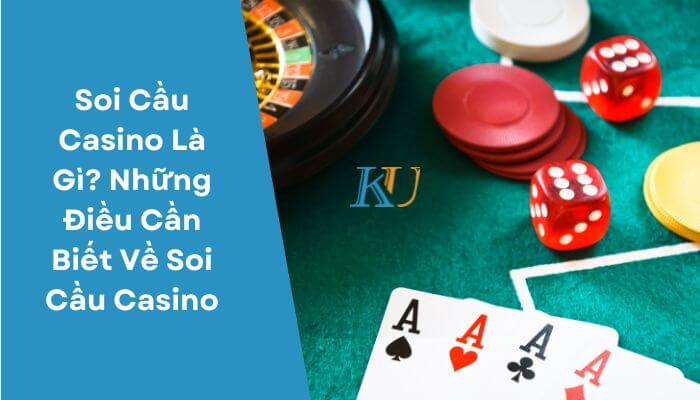 Soi Cầu Casino Là Gì? Những Điều Cần Biết Về Soi Cầu Casino 1 Soi Cầu Casino Là Gì Những Điều Cần Biết Về Soi Cầu Casino